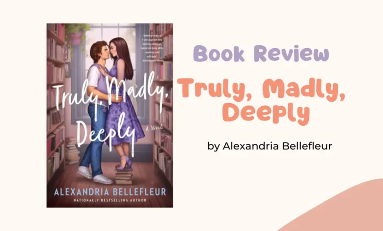 A Book Review: Truly, Madly, Deeply by Alexandria Bellefleur