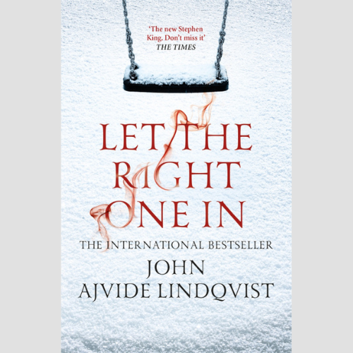 Let the Right One In by John Ajvide Lindqvist